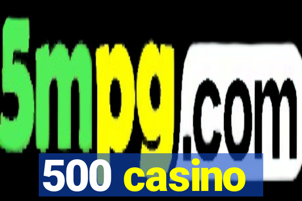 500 casino