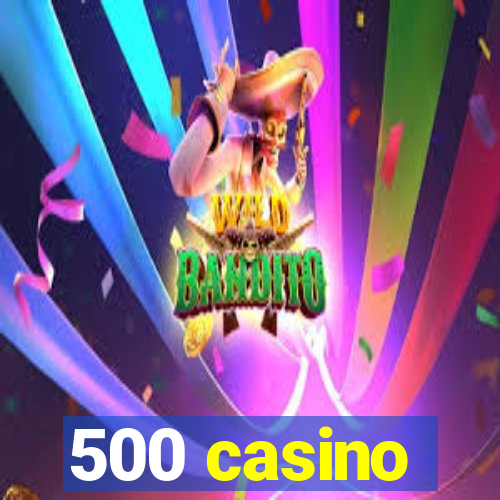 500 casino