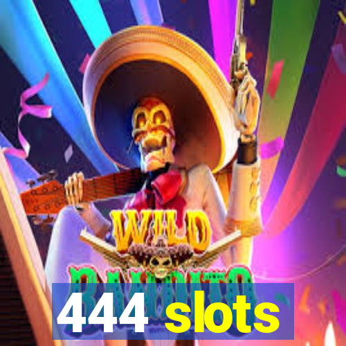 444 slots