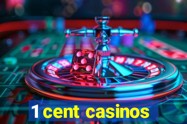 1 cent casinos