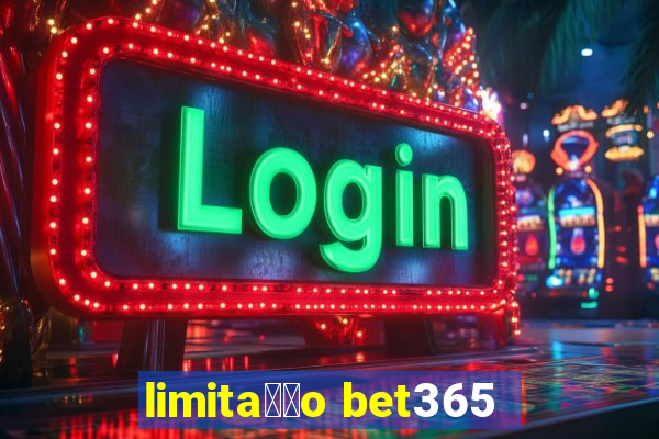 limita莽茫o bet365