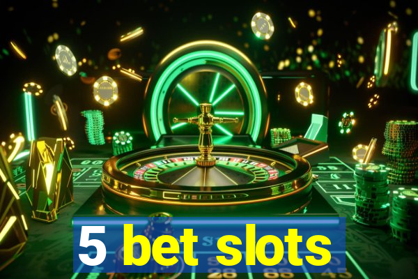 5 bet slots