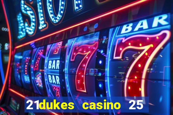 21dukes casino 25 free spins