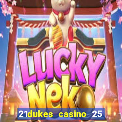 21dukes casino 25 free spins