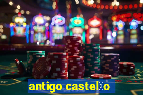 antigo castel茫o