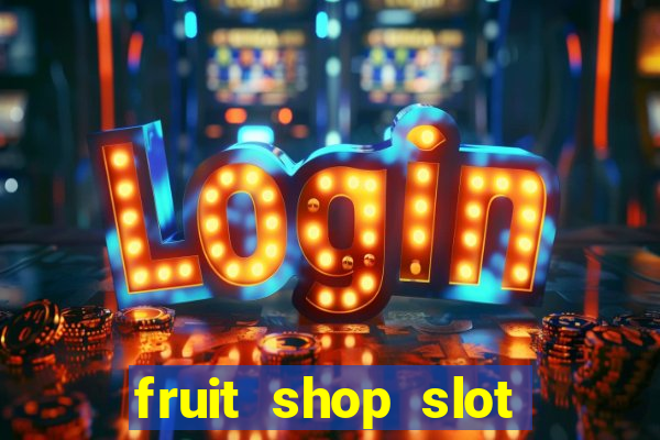 fruit shop slot dinheiro real