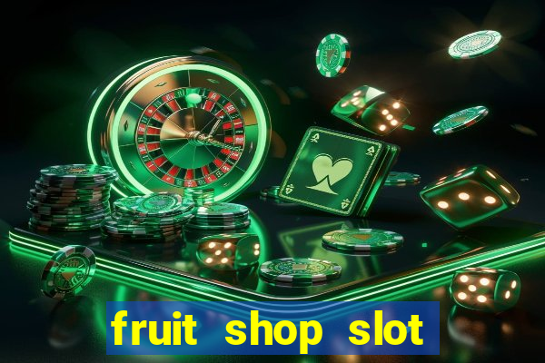 fruit shop slot dinheiro real