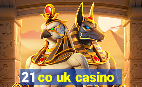 21 co uk casino