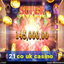 21 co uk casino