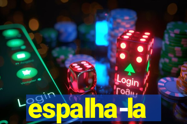 espalha-la