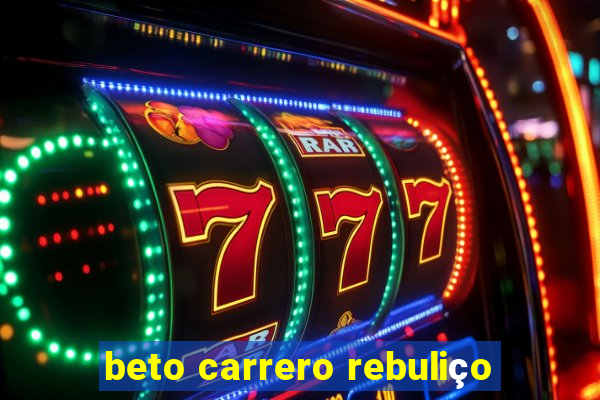 beto carrero rebuliço