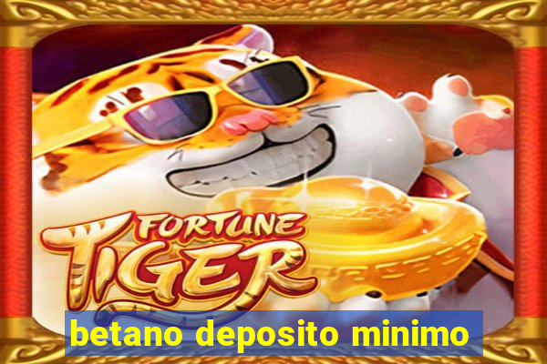 betano deposito minimo