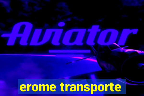 erome transporte