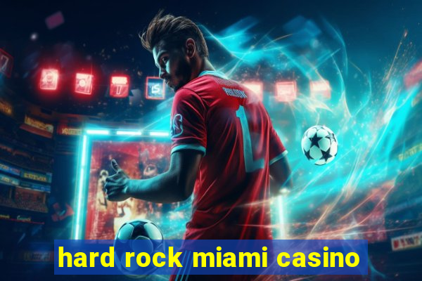 hard rock miami casino