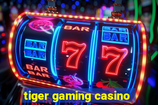 tiger gaming casino