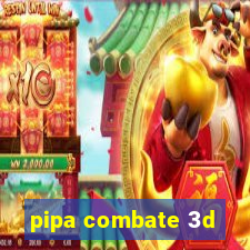 pipa combate 3d