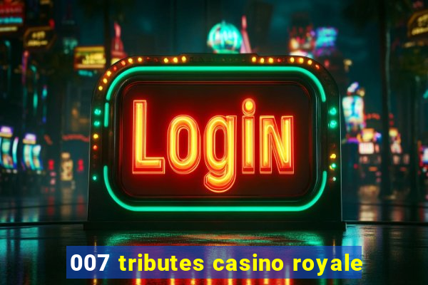 007 tributes casino royale