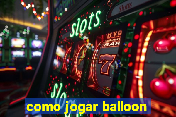 como jogar balloon