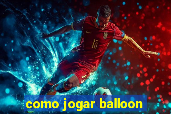 como jogar balloon