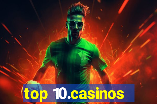 top 10.casinos