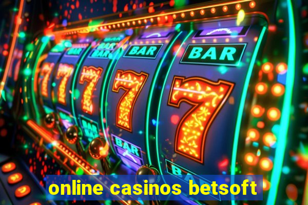 online casinos betsoft