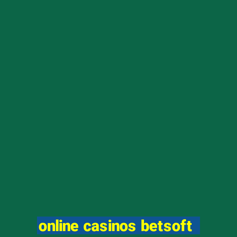 online casinos betsoft