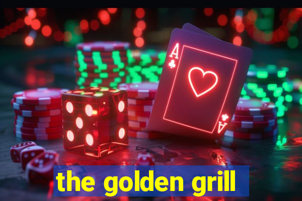 the golden grill