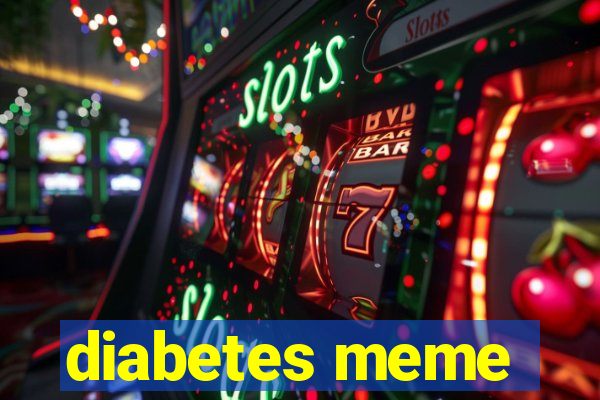 diabetes meme