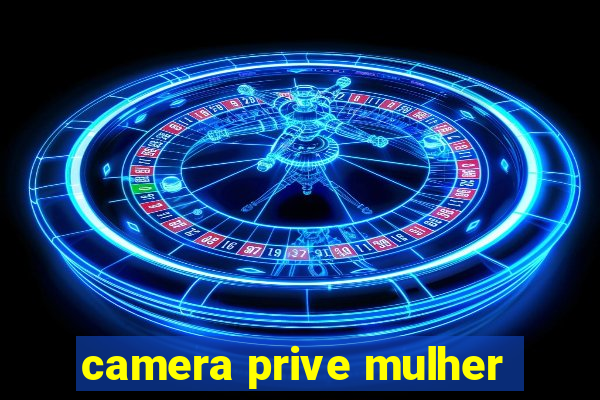 camera prive mulher