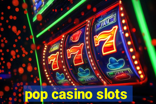 pop casino slots