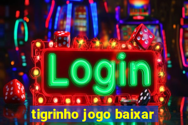 tigrinho jogo baixar