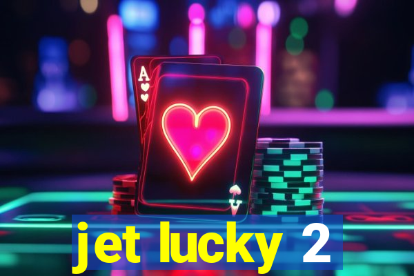 jet lucky 2