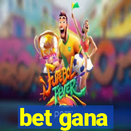 bet gana