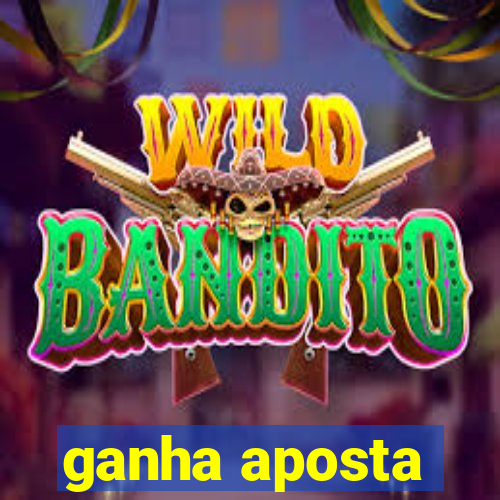 ganha aposta