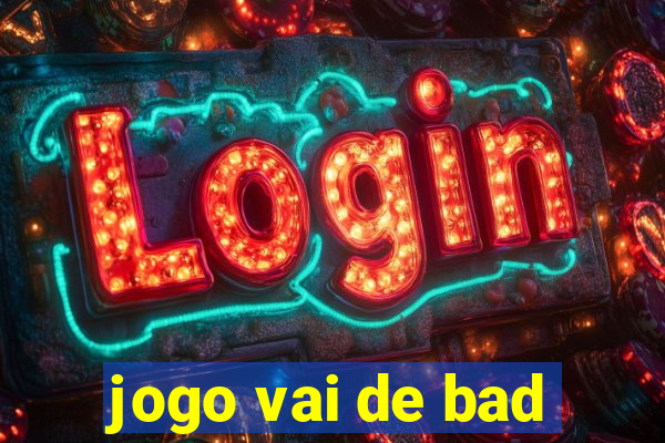 jogo vai de bad