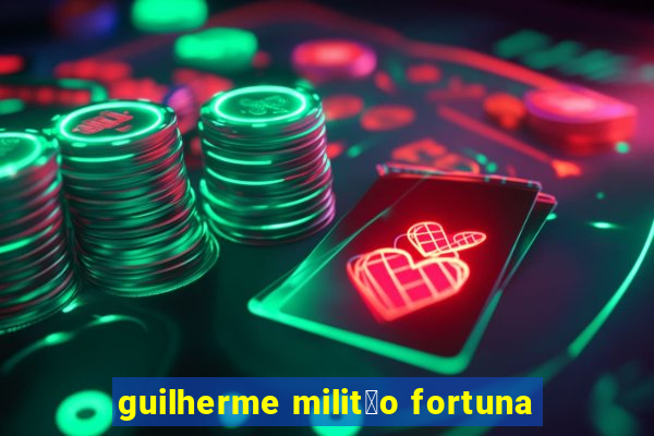 guilherme milit茫o fortuna