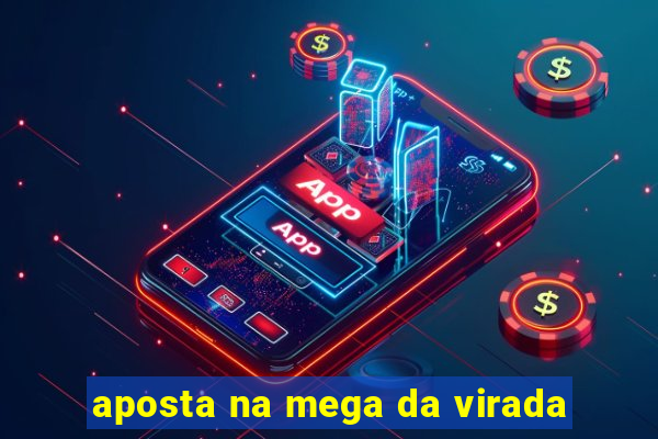 aposta na mega da virada