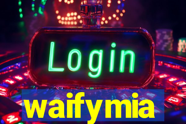 waifymia