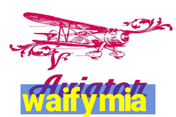 waifymia