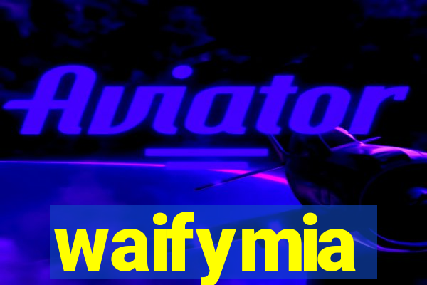 waifymia