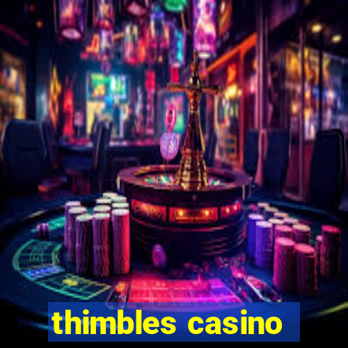 thimbles casino