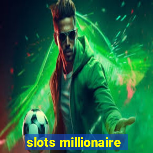 slots millionaire