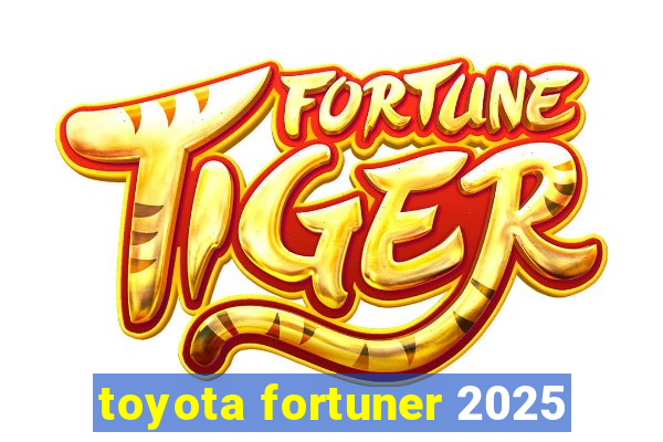 toyota fortuner 2025