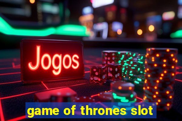 game of thrones slot