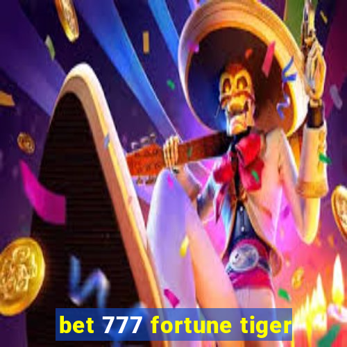 bet 777 fortune tiger