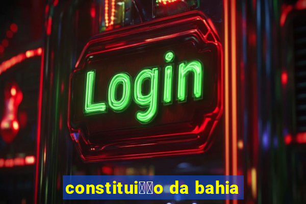 constitui莽茫o da bahia