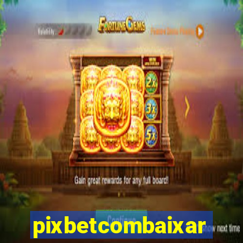 pixbetcombaixar