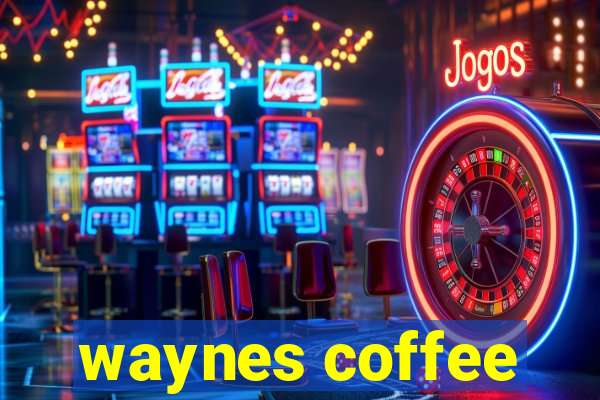 waynes coffee