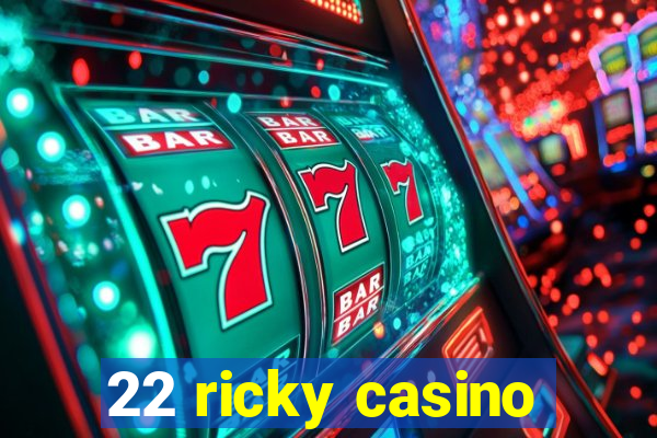 22 ricky casino