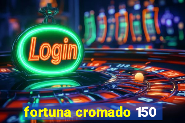 fortuna cromado 150